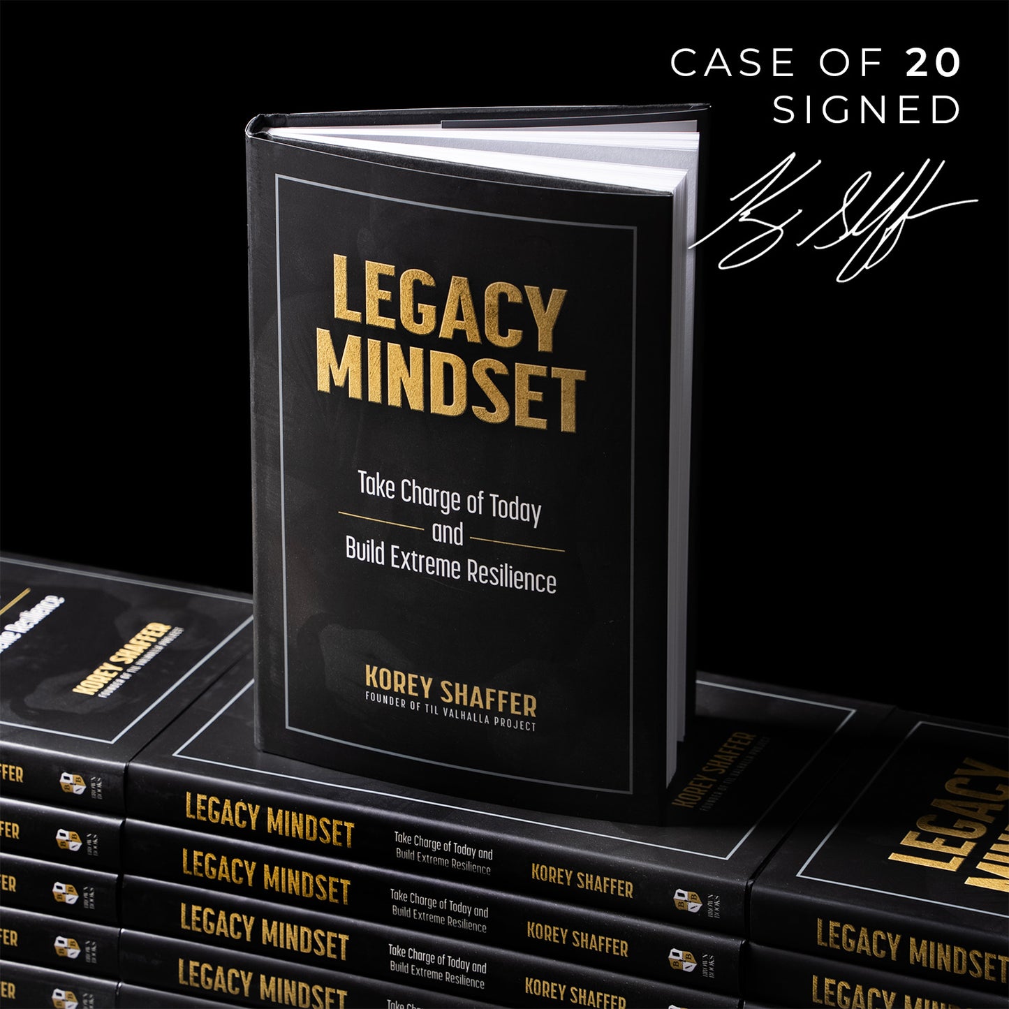 LEGACY MINDSET: Take Charge of Today and Build Extreme Resilience by Korey Shaffer